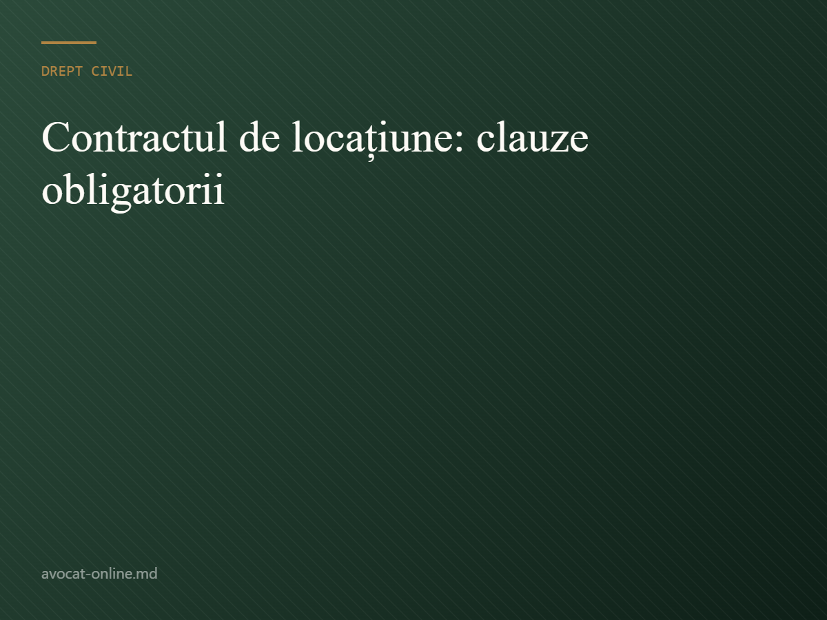 Contractul de locațiune: clauze obligatorii
